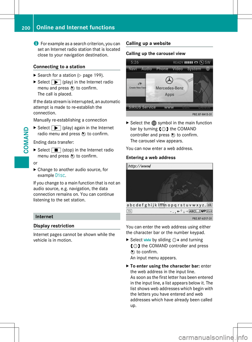MERCEDES-BENZ SL-CLASS ROADSTER 2014 Owners Manual i
For example as a search criterion, you can
set an Internet radio station that is located
close to your navigation destination.
Connecting to a station X
Search for a station (Y page 199).
X Select ; MERCEDES-BENZ SL-CLASS ROADSTER 2014 Owners Manual i
For example as a search criterion, you can
set an Internet radio station that is located
close to your navigation destination.
Connecting to a station X
Search for a station (Y page 199).
X Select ;