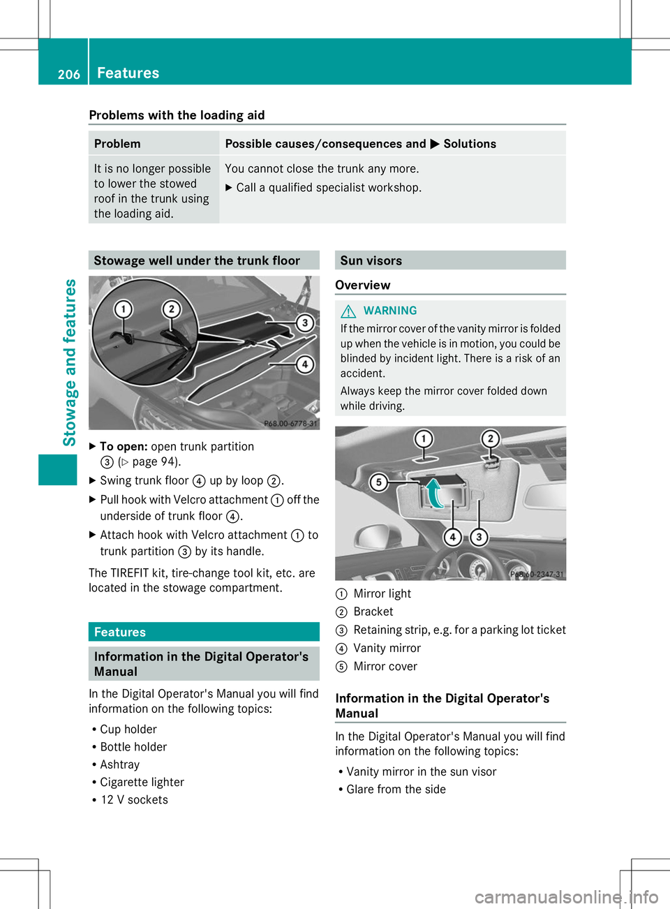 MERCEDES-BENZ SL-CLASS ROADSTER 2014 Owners Manual Problems with the loading aid
Problem Possible causes/consequences and
M
MSolutions It is no longer possible
to lower the stowed
roof in the trunk using
the loading aid. You cannot close the trunk any MERCEDES-BENZ SL-CLASS ROADSTER 2014 Owners Manual Problems with the loading aid
Problem Possible causes/consequences and
M
MSolutions It is no longer possible
to lower the stowed
roof in the trunk using
the loading aid. You cannot close the trunk any