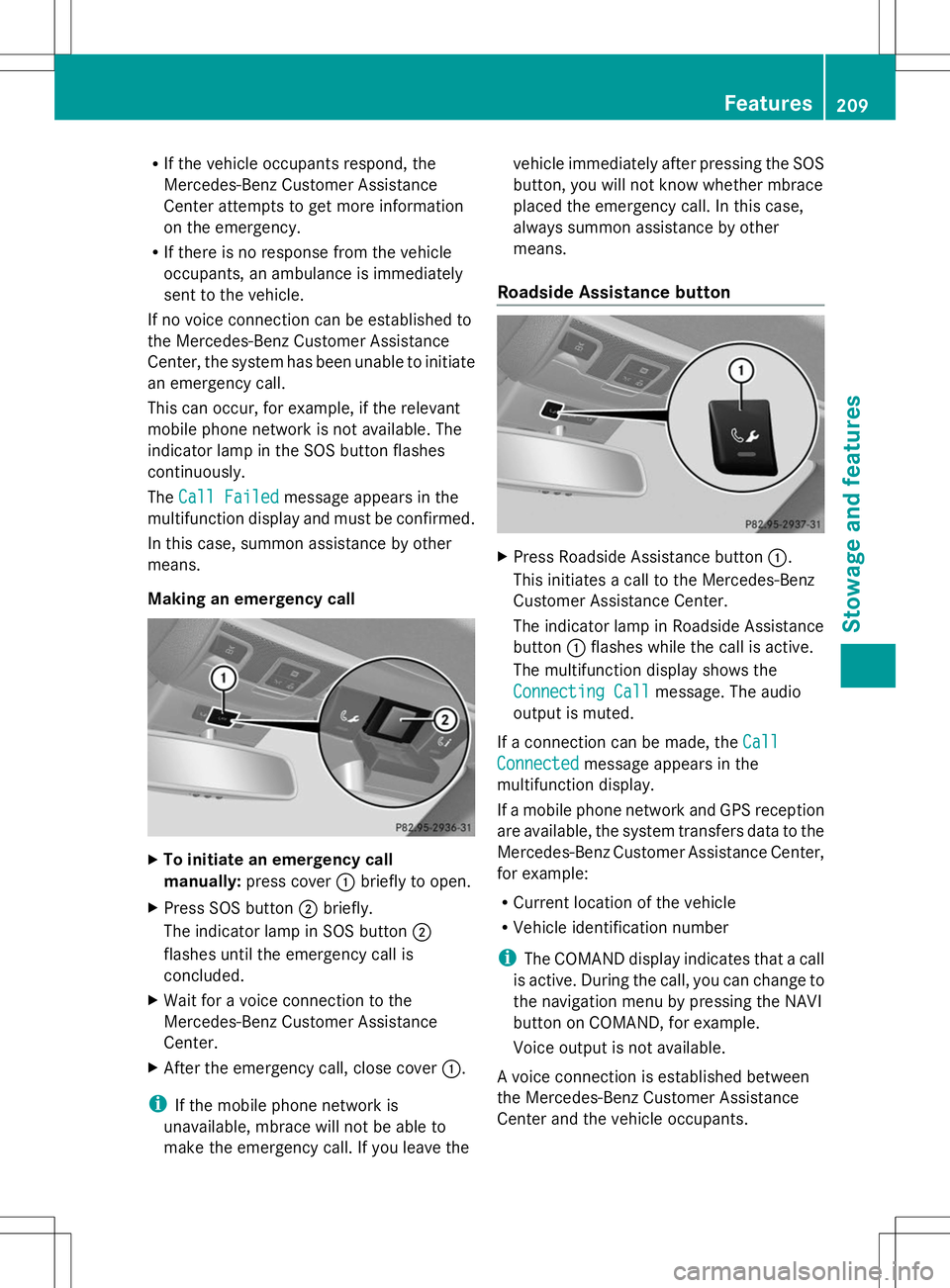 MERCEDES-BENZ SL-CLASS ROADSTER 2014 Owners Manual R
If the vehicle occupants respond, the
Mercedes-Benz Customer Assistance
Center attempts to get more information
on the emergency.
R If there is no response from the vehicle
occupants, an ambulance i MERCEDES-BENZ SL-CLASS ROADSTER 2014 Owners Manual R
If the vehicle occupants respond, the
Mercedes-Benz Customer Assistance
Center attempts to get more information
on the emergency.
R If there is no response from the vehicle
occupants, an ambulance i