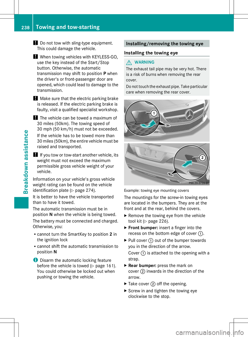 MERCEDES-BENZ SL-CLASS ROADSTER 2014 Owners Manual !
Do not tow with sling-type equipment.
This could damage the vehicle.
! When towing vehicles with KEYLESS-GO,
use the key instead of the Start/Stop
button. Otherwise, the automatic
transmission may s MERCEDES-BENZ SL-CLASS ROADSTER 2014 Owners Manual !
Do not tow with sling-type equipment.
This could damage the vehicle.
! When towing vehicles with KEYLESS-GO,
use the key instead of the Start/Stop
button. Otherwise, the automatic
transmission may s