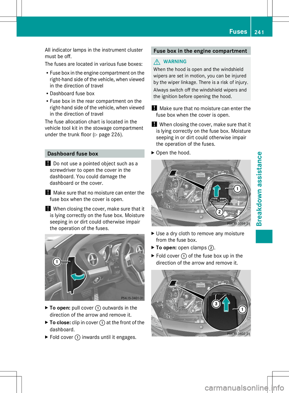 MERCEDES-BENZ SL-CLASS ROADSTER 2014 Owners Manual All indicator lamps in the instrument cluster
must be off.
The fuses are located in various fuse boxes:
R Fuse box in the engine compartment on the
right-hand side of the vehicle, when viewed
in the d MERCEDES-BENZ SL-CLASS ROADSTER 2014 Owners Manual All indicator lamps in the instrument cluster
must be off.
The fuses are located in various fuse boxes:
R Fuse box in the engine compartment on the
right-hand side of the vehicle, when viewed
in the d