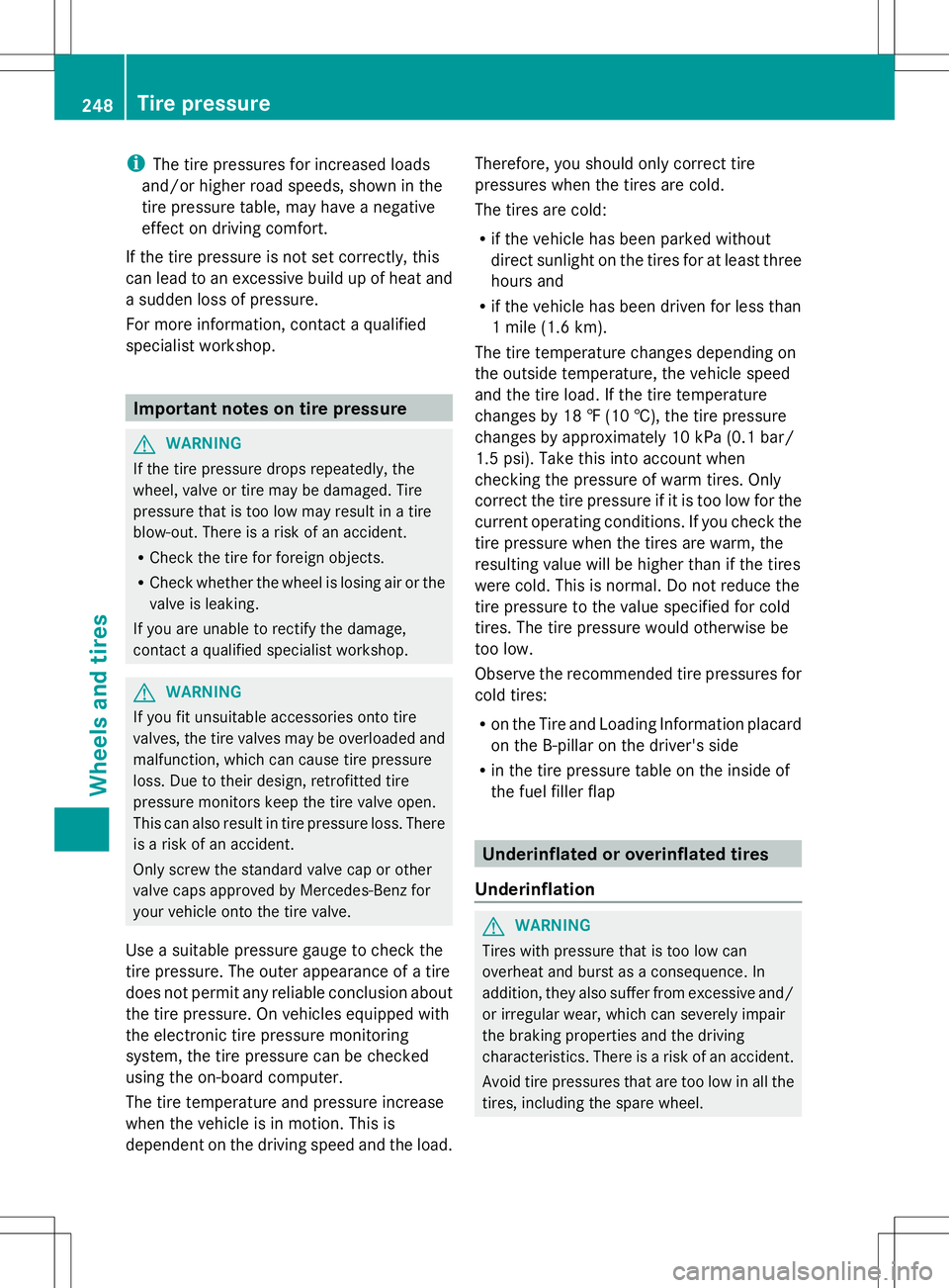 MERCEDES-BENZ SL-CLASS ROADSTER 2014 Owners Manual i
The tire pressures for increased loads
and/or higher road speeds, shown in the
tire pressure table, may have a negative
effect on driving comfort.
If the tire pressure is not set correctly, this
can MERCEDES-BENZ SL-CLASS ROADSTER 2014 Owners Manual i
The tire pressures for increased loads
and/or higher road speeds, shown in the
tire pressure table, may have a negative
effect on driving comfort.
If the tire pressure is not set correctly, this
can