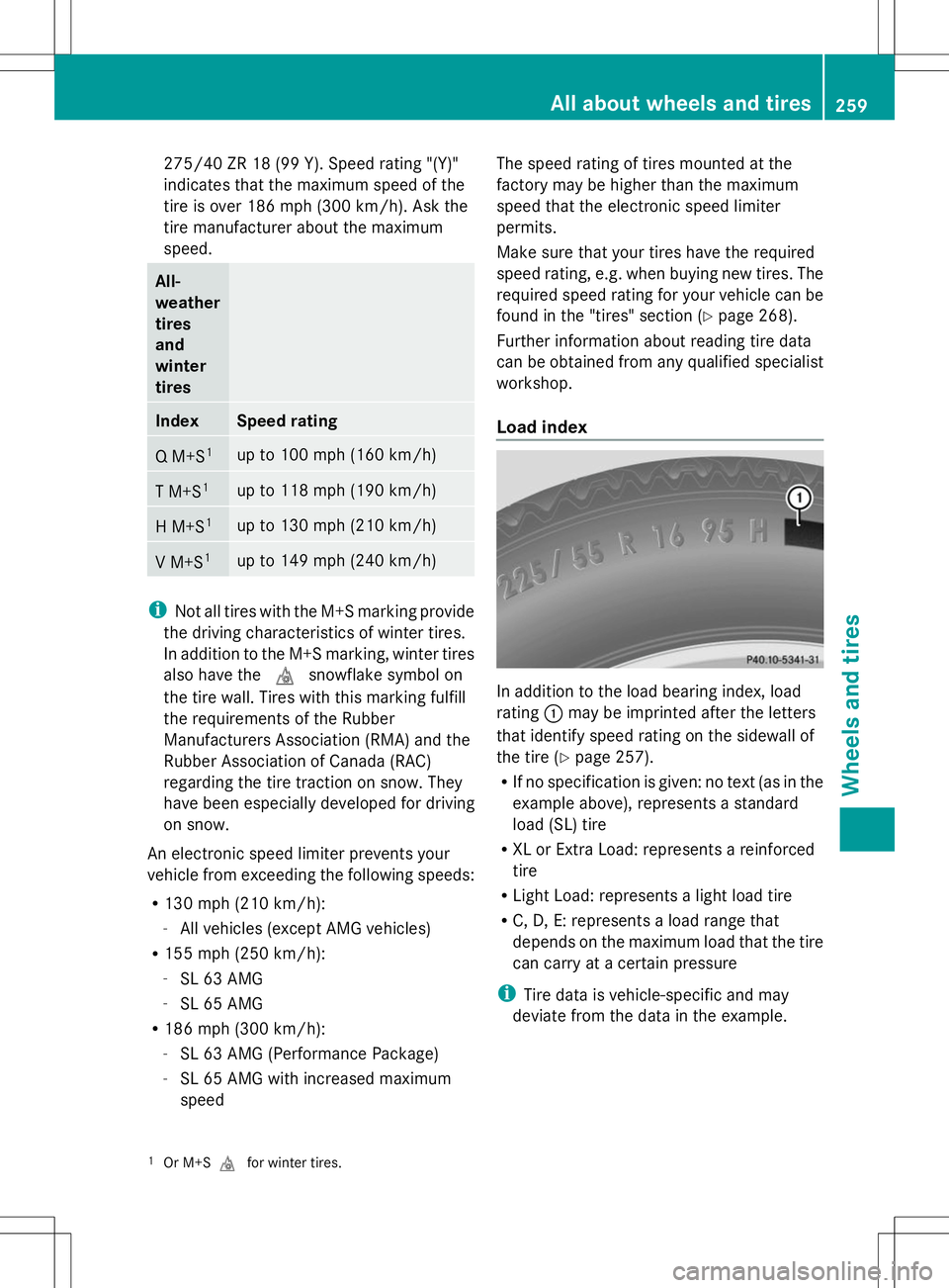 MERCEDES-BENZ SL-CLASS ROADSTER 2014 Owners Manual 275/40 ZR 18 (99 Y). Speed rating "(Y)"
indicates that the maximum speed of the
tire is over 186 mph (300 km/h). Ask the
tire manufacturer about the maximum
speed. All-
weather
tires
and
winte MERCEDES-BENZ SL-CLASS ROADSTER 2014 Owners Manual 275/40 ZR 18 (99 Y). Speed rating "(Y)"
indicates that the maximum speed of the
tire is over 186 mph (300 km/h). Ask the
tire manufacturer about the maximum
speed. All-
weather
tires
and
winte