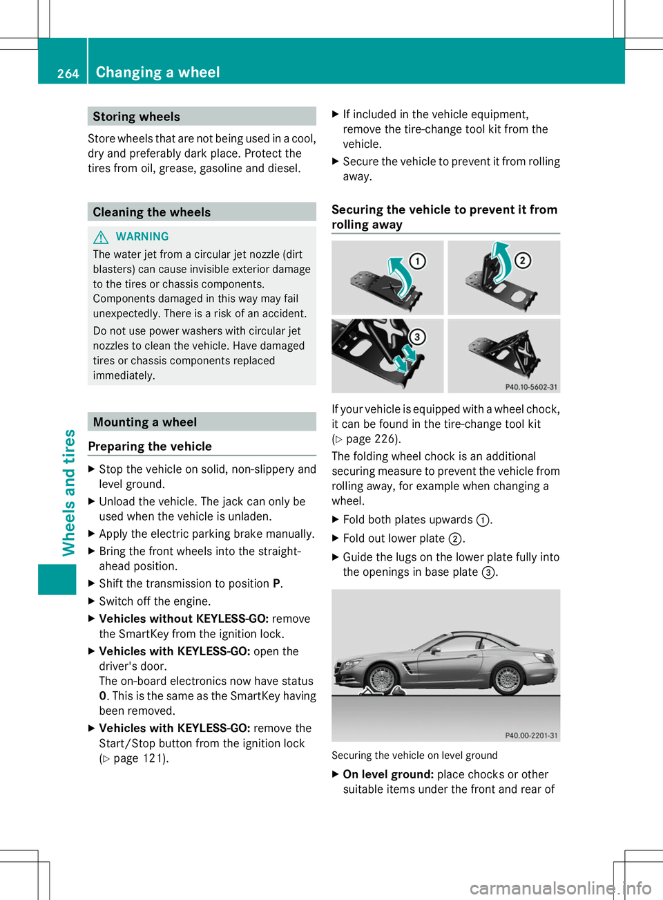 MERCEDES-BENZ SL-CLASS ROADSTER 2014 Owners Manual Storing wheels
Store wheels that are not being used in a cool,
dry and preferably dark place. Protect the
tires from oil, grease, gasoline and diesel. Cleaning the wheels
G
WARNING
The water jet from MERCEDES-BENZ SL-CLASS ROADSTER 2014 Owners Manual Storing wheels
Store wheels that are not being used in a cool,
dry and preferably dark place. Protect the
tires from oil, grease, gasoline and diesel. Cleaning the wheels
G
WARNING
The water jet from