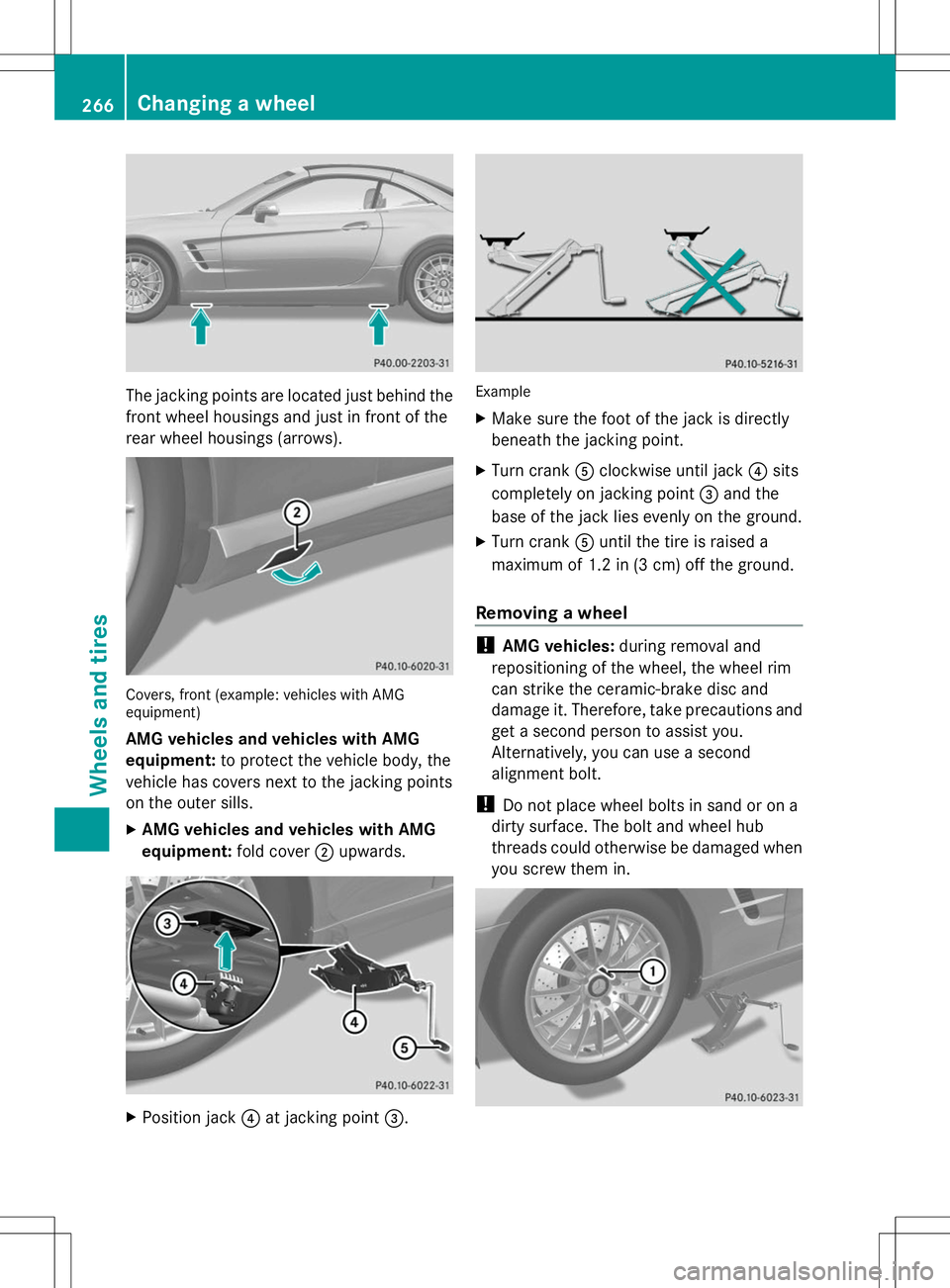 MERCEDES-BENZ SL-CLASS ROADSTER 2014 Owners Manual The jacking points are located just behind the
front wheel housings and just in front of the
rear wheel housings (arrows). Covers, front (example: vehicles with AMG
equipment)
AMG vehicles and vehicle MERCEDES-BENZ SL-CLASS ROADSTER 2014 Owners Manual The jacking points are located just behind the
front wheel housings and just in front of the
rear wheel housings (arrows). Covers, front (example: vehicles with AMG
equipment)
AMG vehicles and vehicle