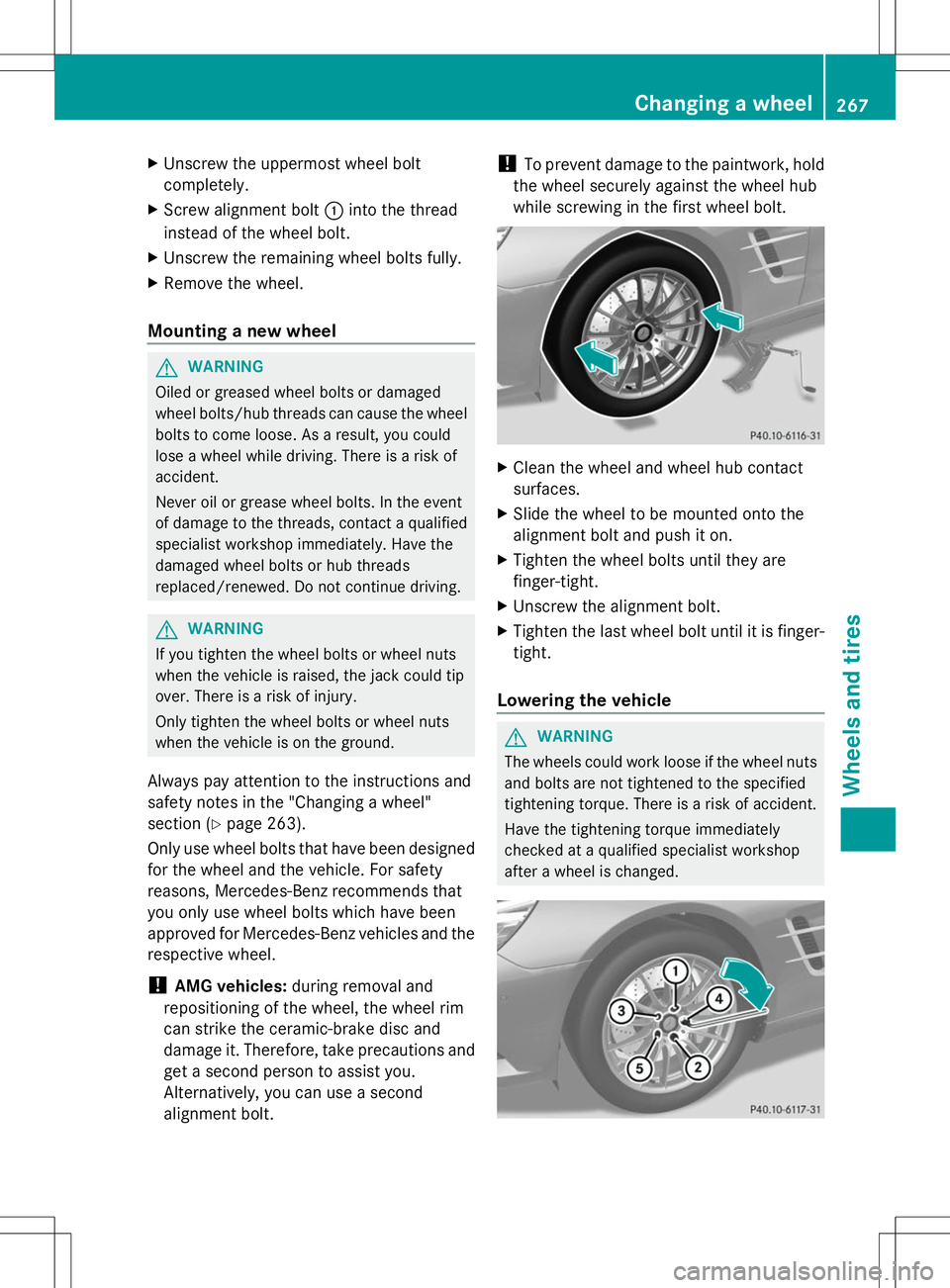 MERCEDES-BENZ SL-CLASS ROADSTER 2014 Owners Manual X
Unscrew the uppermost wheel bolt
completely.
X Screw alignment bolt :into the thread
instead of the wheel bolt.
X Unscrew the remaining wheel bolts fully.
X Remove the wheel.
Mounting a new wheel G
MERCEDES-BENZ SL-CLASS ROADSTER 2014 Owners Manual X
Unscrew the uppermost wheel bolt
completely.
X Screw alignment bolt :into the thread
instead of the wheel bolt.
X Unscrew the remaining wheel bolts fully.
X Remove the wheel.
Mounting a new wheel G