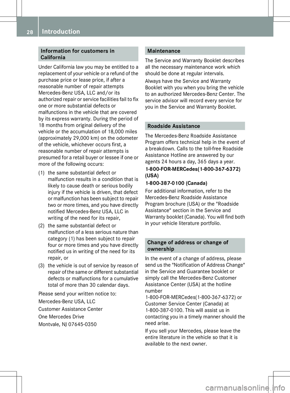 MERCEDES-BENZ SL-CLASS ROADSTER 2014 Owners Manual Information for customers in
California
Under California law you may be entitled to a
replacement of your vehicle or a refund of the
purchase price or lease price, if after a
reasonable number of repa MERCEDES-BENZ SL-CLASS ROADSTER 2014 Owners Manual Information for customers in
California
Under California law you may be entitled to a
replacement of your vehicle or a refund of the
purchase price or lease price, if after a
reasonable number of repa