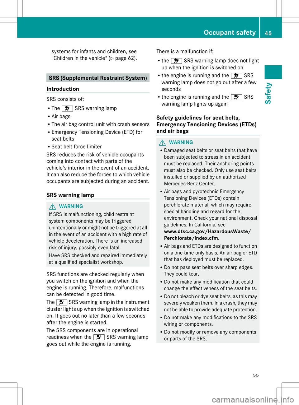 MERCEDES-BENZ SL-CLASS ROADSTER 2014  Owners Manual systems for infants and children, see
"Children in the vehicle" (Y
page 62).SRS (Supplemental Restraint System)
Introduction SRS consists of:
R
The 6 SRS warning lamp
R Air bags
R The air bag 