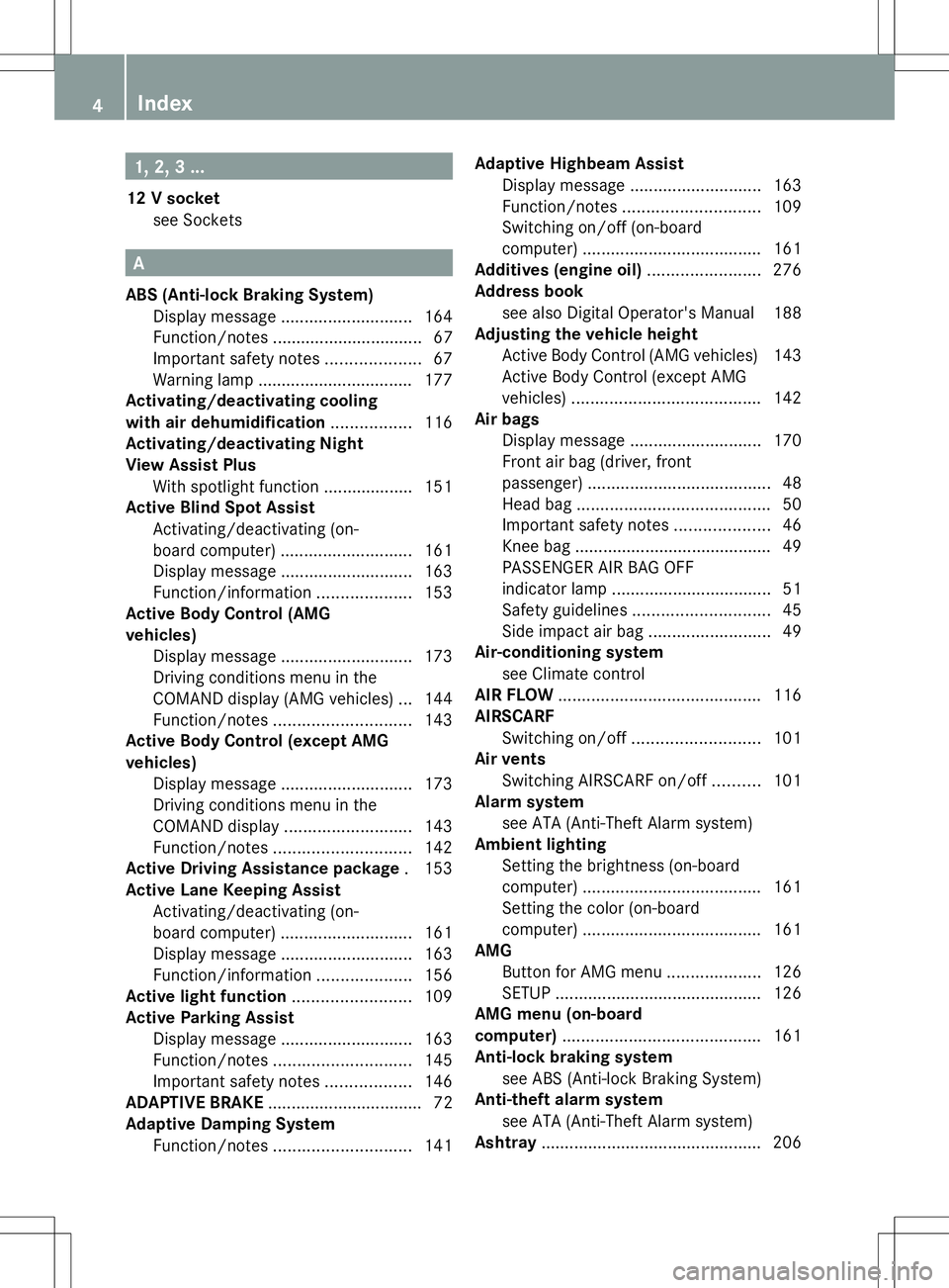 MERCEDES-BENZ SL-CLASS ROADSTER 2014 Owners Manual 1, 2, 3 ...
12 V socket see Sockets A
ABS (Anti-lock Braking System) Display message ............................ 164
Function/notes ................................ 67
Important safety notes ........ MERCEDES-BENZ SL-CLASS ROADSTER 2014 Owners Manual 1, 2, 3 ...
12 V socket see Sockets A
ABS (Anti-lock Braking System) Display message ............................ 164
Function/notes ................................ 67
Important safety notes ........