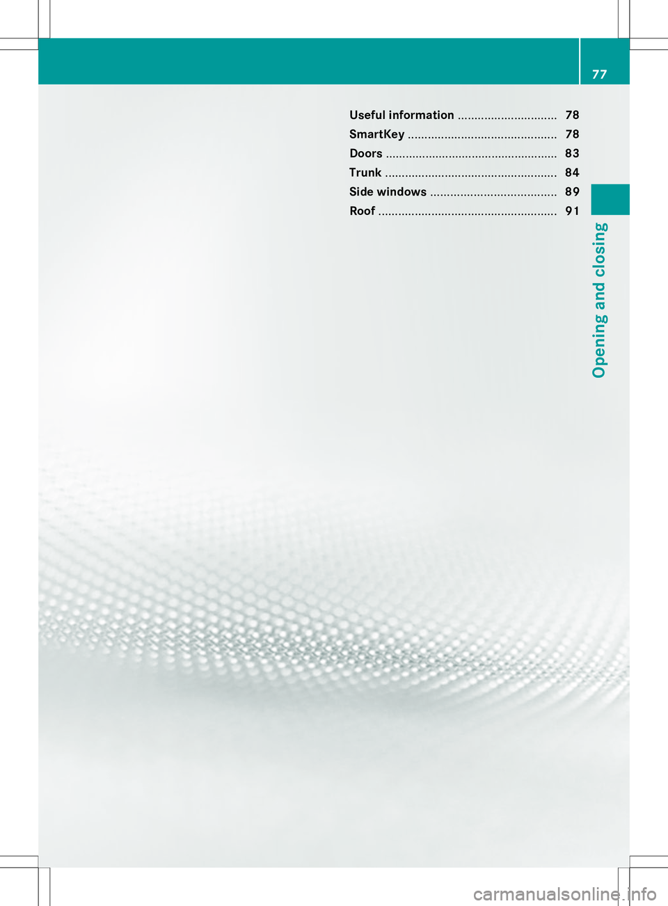 MERCEDES-BENZ SL-CLASS ROADSTER 2014 Manual PDF Useful information
..............................78
SmartKey ............................................. 78
Doors .................................................... 83
Trunk ...................... MERCEDES-BENZ SL-CLASS ROADSTER 2014 Manual PDF Useful information
..............................78
SmartKey ............................................. 78
Doors .................................................... 83
Trunk ......................