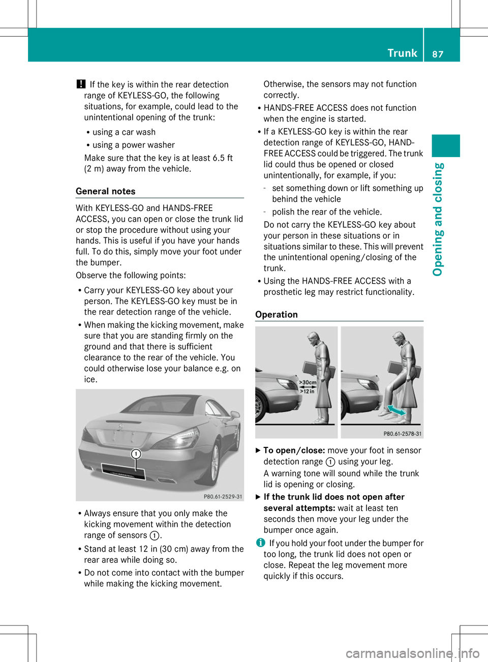 MERCEDES-BENZ SL-CLASS ROADSTER 2014 Manual Online !
If the key is within the rear detection
range of KEYLESS-GO, the following
situations, for example, could lead to the
unintentional opening of the trunk:
R using a car wash
R using a power washer
Ma MERCEDES-BENZ SL-CLASS ROADSTER 2014 Manual Online !
If the key is within the rear detection
range of KEYLESS-GO, the following
situations, for example, could lead to the
unintentional opening of the trunk:
R using a car wash
R using a power washer
Ma