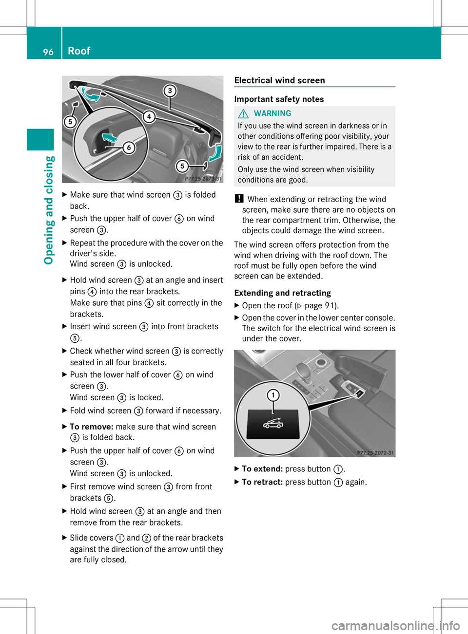 MERCEDES-BENZ SL-CLASS ROADSTER 2014 Owners Manual X
Make sure that wind screen =is folded
back.
X Push the upper half of cover Bon wind
screen =.
X Repeat the procedure with the cover on the
driver's side.
Wind screen =is unlocked.
X Hold wind sc MERCEDES-BENZ SL-CLASS ROADSTER 2014 Owners Manual X
Make sure that wind screen =is folded
back.
X Push the upper half of cover Bon wind
screen =.
X Repeat the procedure with the cover on the
driver's side.
Wind screen =is unlocked.
X Hold wind sc