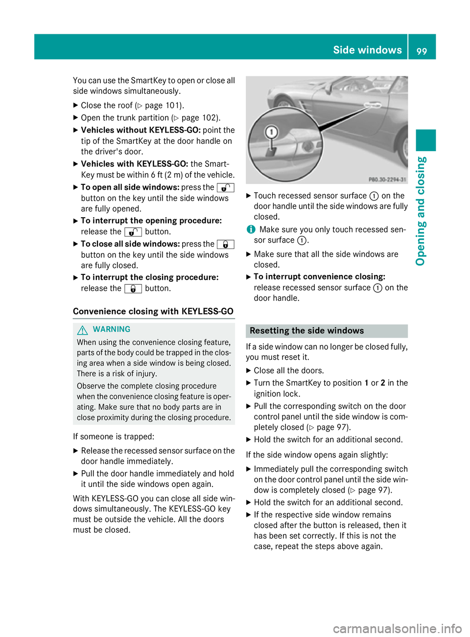 MERCEDES-BENZ SL-CLASS ROADSTER 2016  Owners Manual You can use the SmartKey to open or close all
side windows simultaneously.
XClose the roof (Ypage 101).
XOpen the trunk partition (Ypage 102).
XVehicles without KEYLESS-GO:point the
tip of the SmartKe