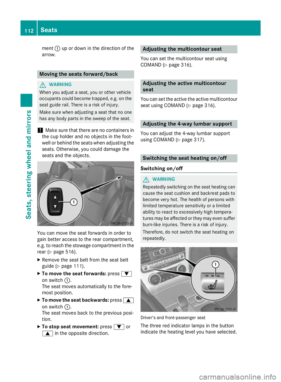 MERCEDES-BENZ SL-CLASS ROADSTER 2016 Owners Manual ment:up or down in the direction of the
arrow.
Moving the seats forward/back
GWARNING
When you adjust a seat, you or other vehicle
occupants could become trapped, e.g. on the seat guide rail. There is MERCEDES-BENZ SL-CLASS ROADSTER 2016 Owners Manual ment:up or down in the direction of the
arrow.
Moving the seats forward/back
GWARNING
When you adjust a seat, you or other vehicle
occupants could become trapped, e.g. on the seat guide rail. There is