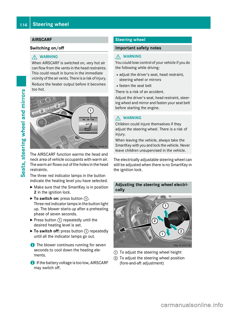 MERCEDES-BENZ SL-CLASS ROADSTER 2016 Owners Manual AIRSCARF
Switching on/off
GWARNIN G
When AIRSCARF is switched on ,ver yhot air
can flo wfrom th events in th ehead restraints .
This could result in burn sin th eimmediat e
vicinity of th eair vents . MERCEDES-BENZ SL-CLASS ROADSTER 2016 Owners Manual AIRSCARF
Switching on/off
GWARNIN G
When AIRSCARF is switched on ,ver yhot air
can flo wfrom th events in th ehead restraints .
This could result in burn sin th eimmediat e
vicinity of th eair vents .