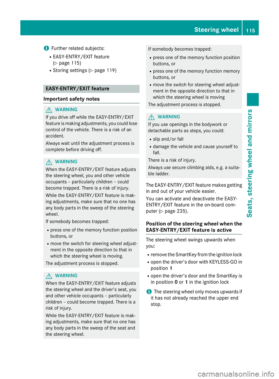 MERCEDES-BENZ SL-CLASS ROADSTER 2016 Owners Manual iFurther related subjects:
REASY-ENTRY/EXIT feature
(
Ypage 115)
RStoring settings (Ypage 119)
EASY-ENTRY/EXIT feature
Important safety notes
GWARNING
If you drive off while the EASY-ENTRY/EXIT
featur MERCEDES-BENZ SL-CLASS ROADSTER 2016 Owners Manual iFurther related subjects:
REASY-ENTRY/EXIT feature
(
Ypage 115)
RStoring settings (Ypage 119)
EASY-ENTRY/EXIT feature
Important safety notes
GWARNING
If you drive off while the EASY-ENTRY/EXIT
featur