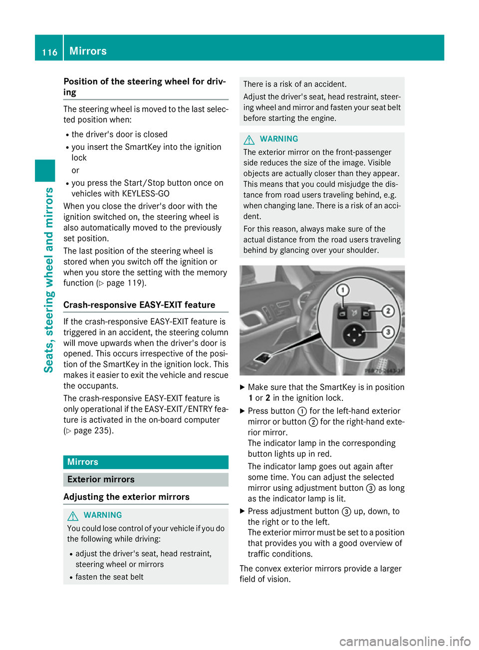 MERCEDES-BENZ SL-CLASS ROADSTER 2016 Owners Manual Position of the steering wheel for driv-
ing
The steering wheel is moved to the last selec-
ted position when:
Rthe driver's door is closed
Ryou insert the SmartKey into the ignition
lock
or
Ryou MERCEDES-BENZ SL-CLASS ROADSTER 2016 Owners Manual Position of the steering wheel for driv-
ing
The steering wheel is moved to the last selec-
ted position when:
Rthe driver's door is closed
Ryou insert the SmartKey into the ignition
lock
or
Ryou