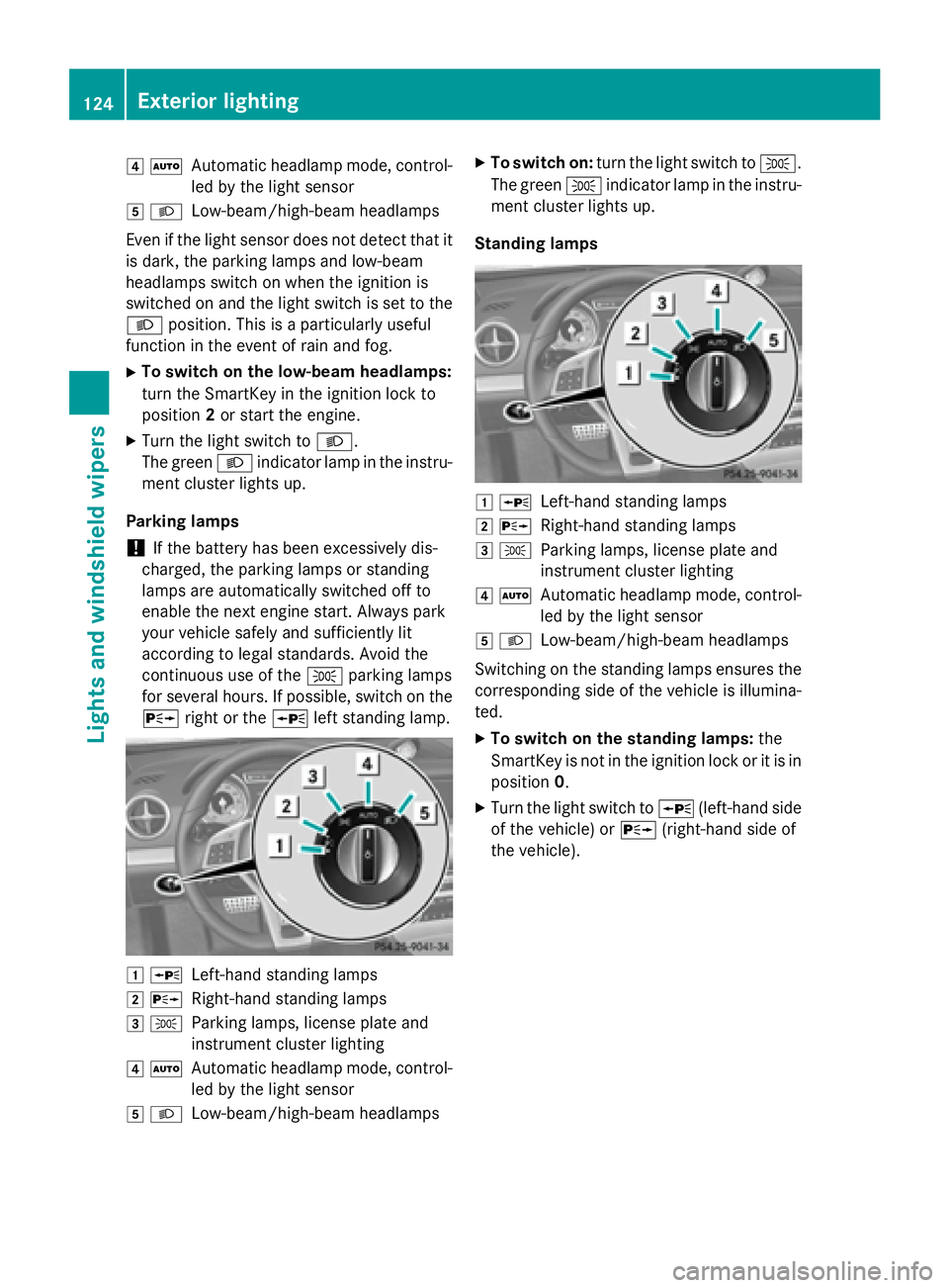 MERCEDES-BENZ SL-CLASS ROADSTER 2016 Owners Manual 4ÃAutomatic headlamp mode, control-
led by the light sensor
5 LLow-beam/high-beam headlamps
Even if the light sensor does not detect that it
is dark, the parking lamps and low-beam
headlamps switch o MERCEDES-BENZ SL-CLASS ROADSTER 2016 Owners Manual 4ÃAutomatic headlamp mode, control-
led by the light sensor
5 LLow-beam/high-beam headlamps
Even if the light sensor does not detect that it
is dark, the parking lamps and low-beam
headlamps switch o