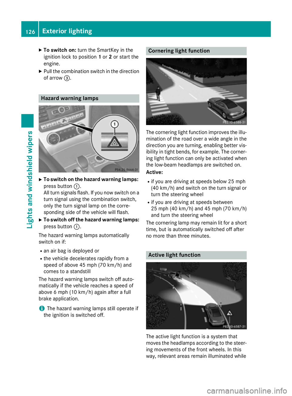 MERCEDES-BENZ SL-CLASS ROADSTER 2016 Owners Manual XTo switch on:turn the SmartKey in the
ignition lock to position 1or 2or start the
engine.
XPull the combination switch in the direction of arrow =.
Hazard warning lamps
XTo switch on the hazard warni MERCEDES-BENZ SL-CLASS ROADSTER 2016 Owners Manual XTo switch on:turn the SmartKey in the
ignition lock to position 1or 2or start the
engine.
XPull the combination switch in the direction of arrow =.
Hazard warning lamps
XTo switch on the hazard warni