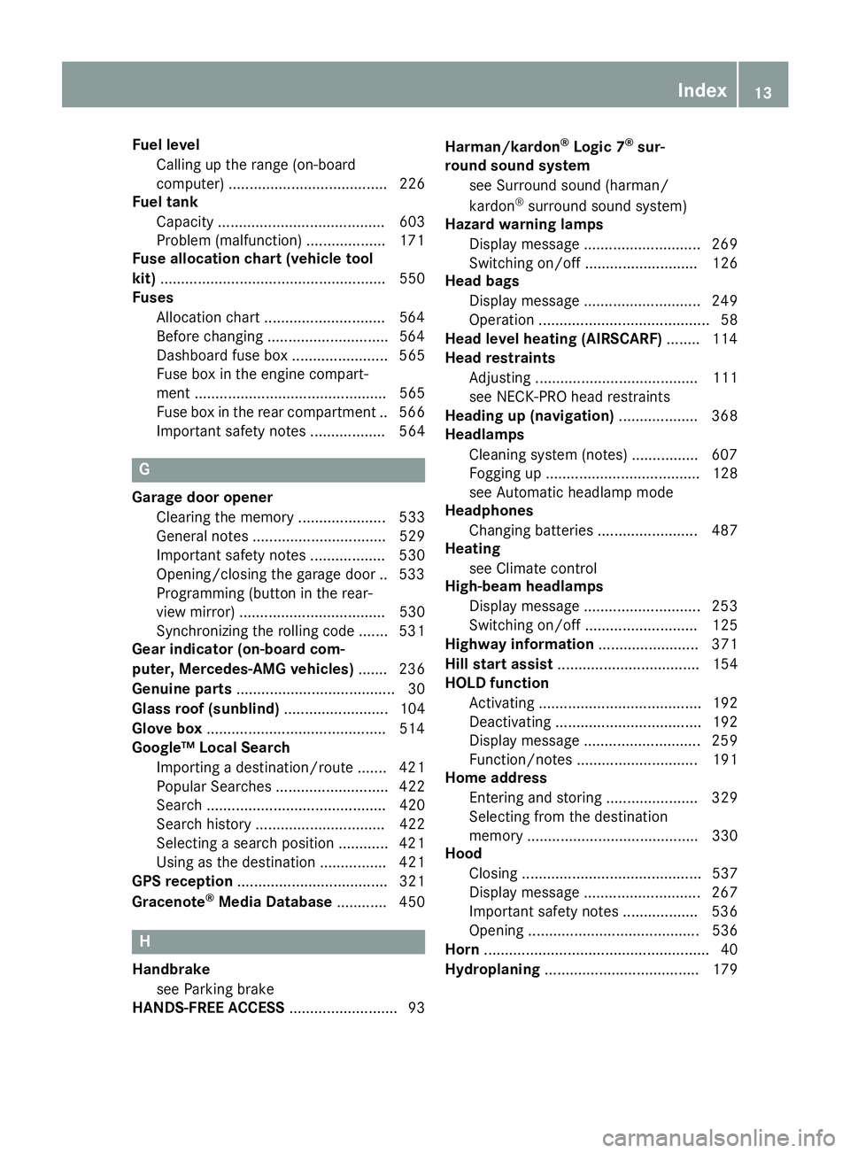 MERCEDES-BENZ SL-CLASS ROADSTER 2016 User Guide Fuel levelCalling up the range (on-board
computer) ...................................... 226
Fuel tank
Capacity ........................................ 603
Problem (malfunction) .................. .