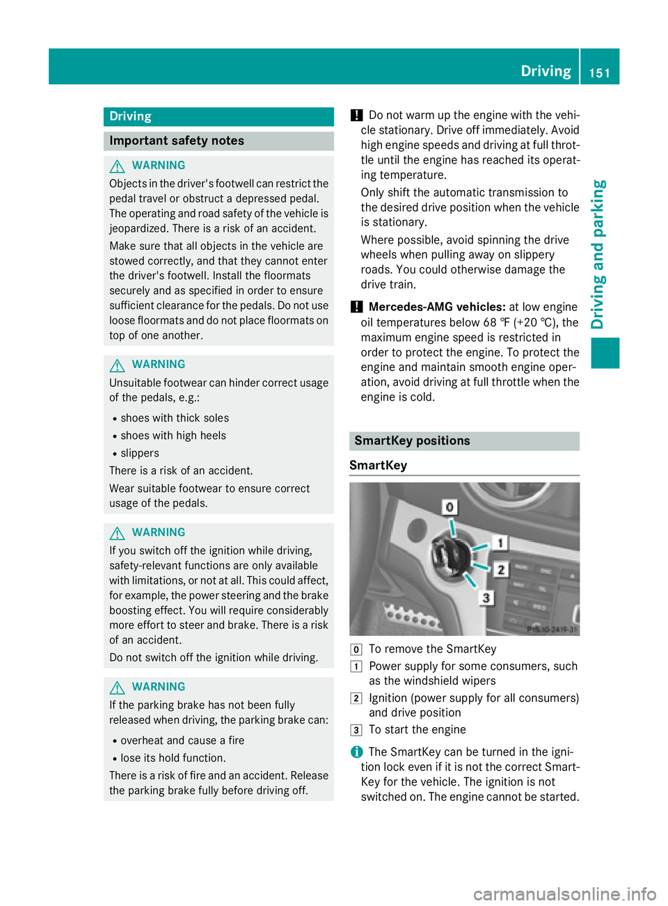 MERCEDES-BENZ SL-CLASS ROADSTER 2016  Owners Manual Driving
Important safet ynotes
GWARNING
Objects in th edriver's footwell can restric tth e
peda ltrave lor obstruct adepressed pedal.
The operatin gand road safet yof th evehicle is
jeopardized. T