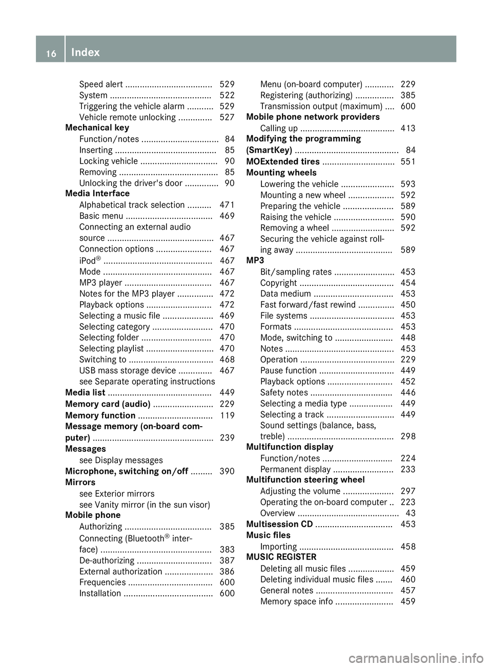 MERCEDES-BENZ SL-CLASS ROADSTER 2016 User Guide Speed alert .................................... 529
System .......................................... 522
Triggering the vehicle alarm ........... 529
Vehicle remote unlocking .............. 527
Mech
