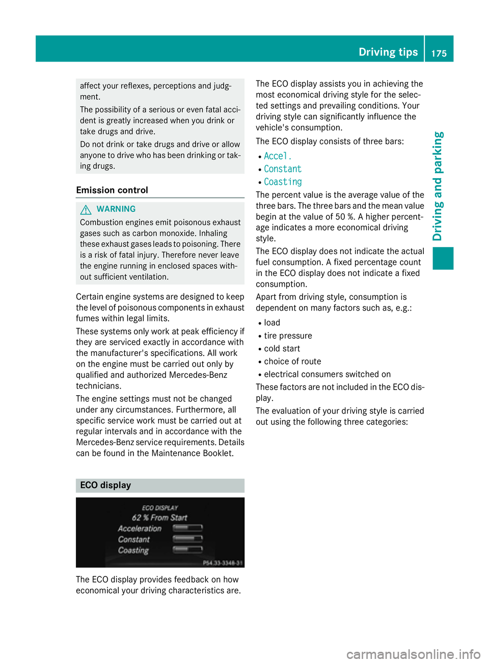 MERCEDES-BENZ SL-CLASS ROADSTER 2016  Owners Manual affect your reflexes, perceptions and judg-
ment.
The possibility of a serious or even fatal acci-dent is greatly increased when you drink or
take drugs and drive.
Do not drink or take drugs and drive