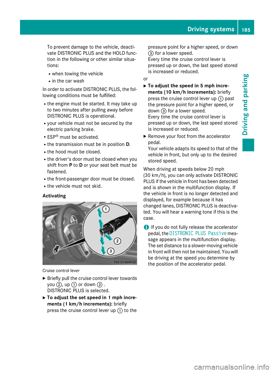 MERCEDES-BENZ SL-CLASS ROADSTER 2016  Owners Manual To prevent damage to the vehicle, deacti-
vate DISTRONIC PLUS and the HOLD func-tion in the following or other similar situa-
tions:
Rwhen towing the vehicle
Rin the car wash
In order to activate DIST