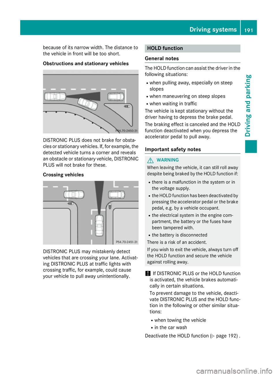 MERCEDES-BENZ SL-CLASS ROADSTER 2016 Owners Manual because of its narrow width. The distance to
the vehicle in front will be too short.
Obstructions and stationary vehicles
DISTRONIC PLUS does not brake for obsta-
cles or stationary vehicles. If, for MERCEDES-BENZ SL-CLASS ROADSTER 2016 Owners Manual because of its narrow width. The distance to
the vehicle in front will be too short.
Obstructions and stationary vehicles
DISTRONIC PLUS does not brake for obsta-
cles or stationary vehicles. If, for
