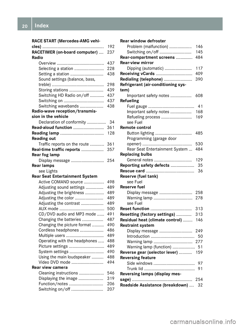 MERCEDES-BENZ SL-CLASS ROADSTER 2016 Owners Manual RACE START (Mercedes-AMG vehi-
cles).................................................... 192
RACETIMER (on-board computer) .... 237
Radio
Overview ........................................ 437
Selectin