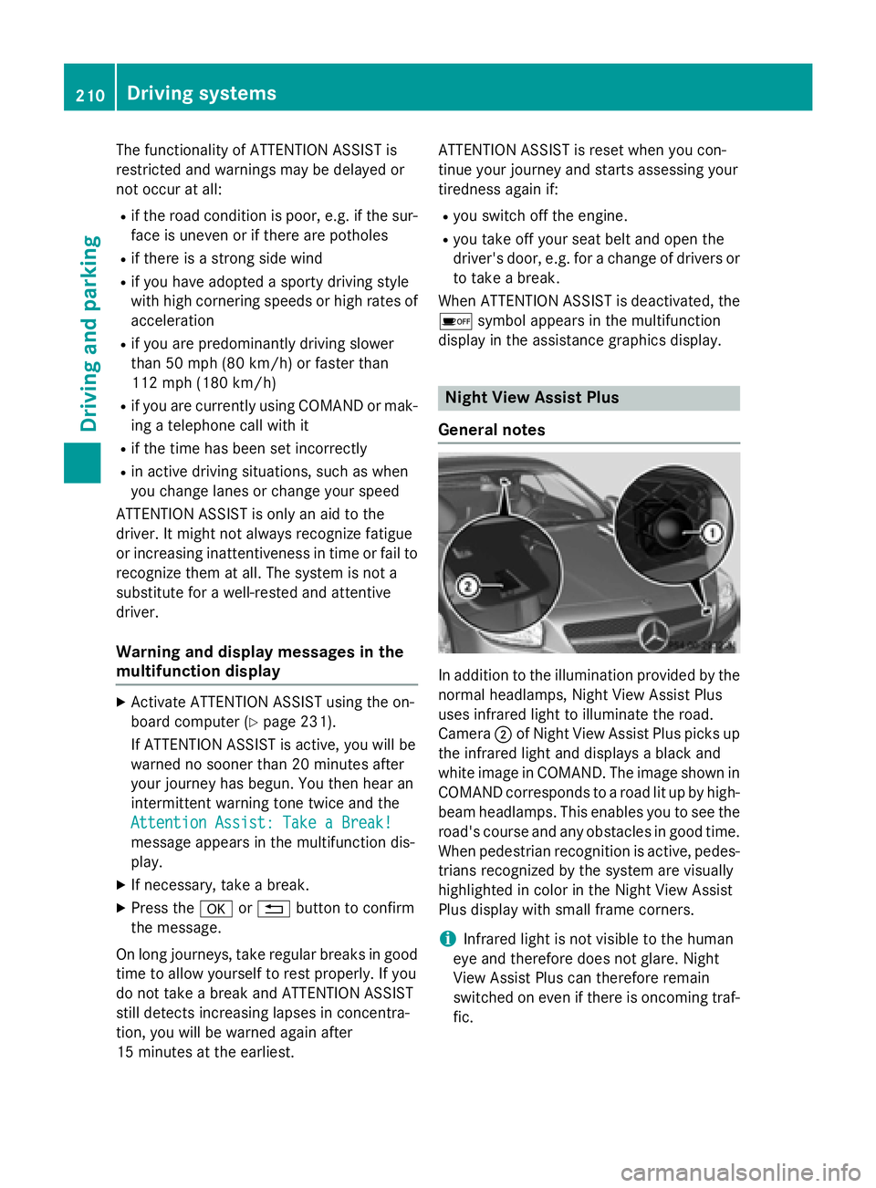 MERCEDES-BENZ SL-CLASS ROADSTER 2016 Owners Manual The functionality of ATTENTION ASSIST is
restricted and warnings may be delayed or
not occur at all:
Rif the road condition is poor, e.g. if the sur-face is uneven or if there are potholes
Rif there i MERCEDES-BENZ SL-CLASS ROADSTER 2016 Owners Manual The functionality of ATTENTION ASSIST is
restricted and warnings may be delayed or
not occur at all:
Rif the road condition is poor, e.g. if the sur-face is uneven or if there are potholes
Rif there i