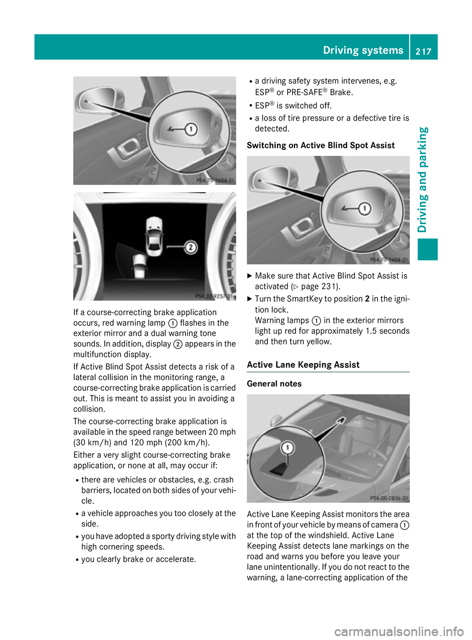 MERCEDES-BENZ SL-CLASS ROADSTER 2016 Owners Manual If a course-correcting brake application
occurs, red warning lamp:flashes in the
exterior mirror and a dual warning tone
sounds. In addition, display ;appears in the
multifunction display.
If Active B MERCEDES-BENZ SL-CLASS ROADSTER 2016 Owners Manual If a course-correcting brake application
occurs, red warning lamp:flashes in the
exterior mirror and a dual warning tone
sounds. In addition, display ;appears in the
multifunction display.
If Active B