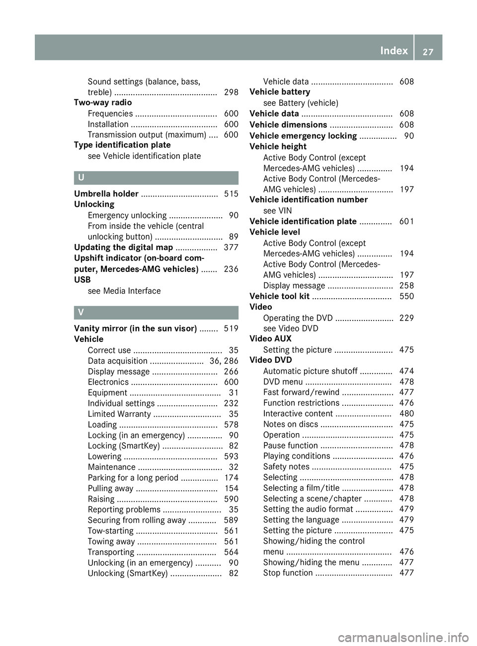 MERCEDES-BENZ SL-CLASS ROADSTER 2016 Owners Manual Sound settings (balance, bass,
treble) ............................................ 298
Two-way radio
Frequencies ................................... 600
Installation .................................