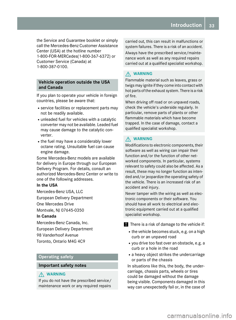 MERCEDES-BENZ SL-CLASS ROADSTER 2016 Owners Guide the Service and Guarantee booklet or simply
call the Mercedes-Benz Customer Assistance
Center (USA) at the hotline number
1-800-FOR-MERCedes(1-800-367-6372) or
Customer Service (Canada) at
1-800-387-0 MERCEDES-BENZ SL-CLASS ROADSTER 2016 Owners Guide the Service and Guarantee booklet or simply
call the Mercedes-Benz Customer Assistance
Center (USA) at the hotline number
1-800-FOR-MERCedes(1-800-367-6372) or
Customer Service (Canada) at
1-800-387-0