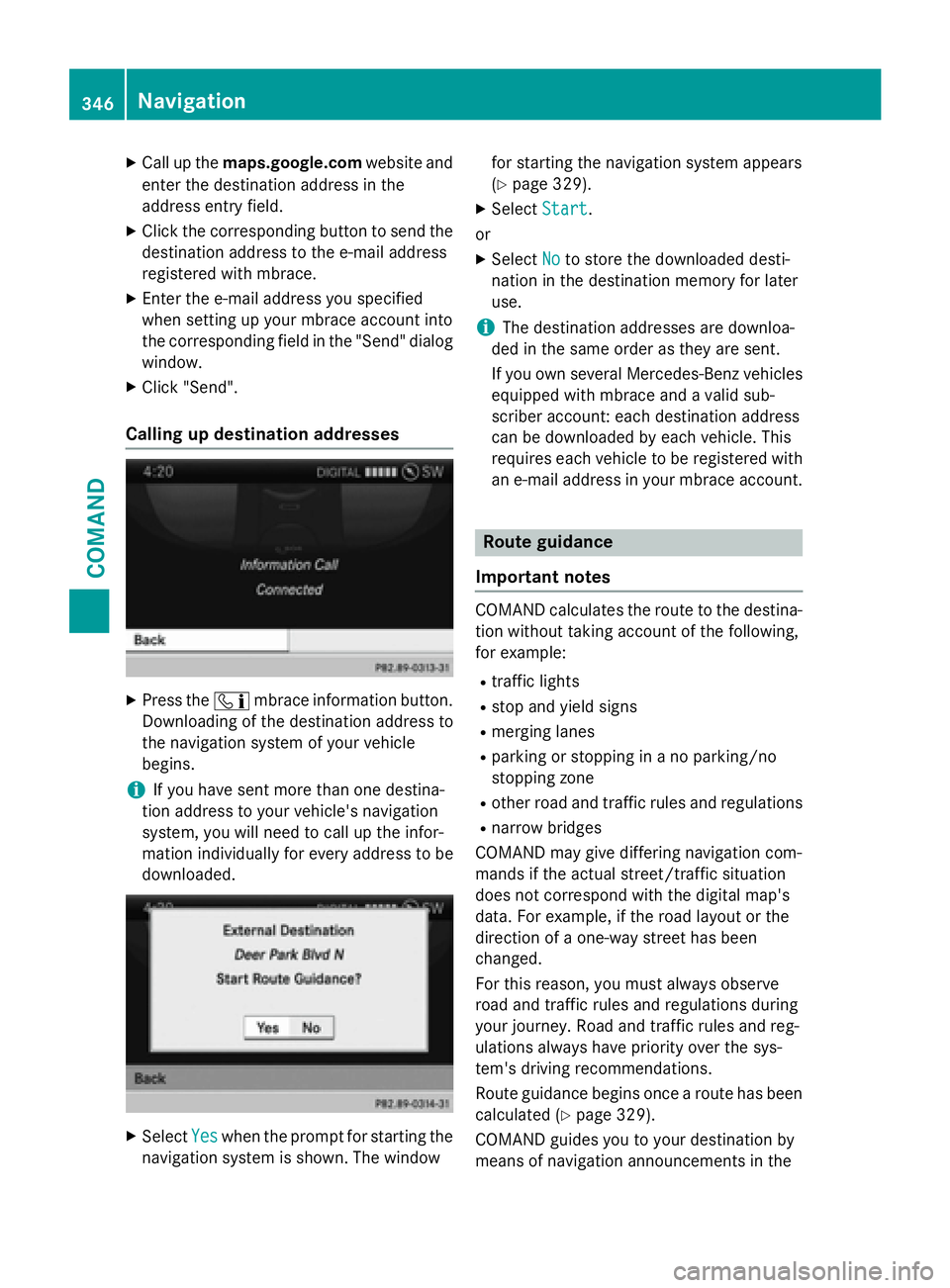 MERCEDES-BENZ SL-CLASS ROADSTER 2016 Owners Manual XCallup the maps.google.com website and
enter the destination address inthe
addr ess entry field.
XClick the corresponding button to send the
destination address to the e-mail address
registered with MERCEDES-BENZ SL-CLASS ROADSTER 2016 Owners Manual XCallup the maps.google.com website and
enter the destination address inthe
addr ess entry field.
XClick the corresponding button to send the
destination address to the e-mail address
registered with
