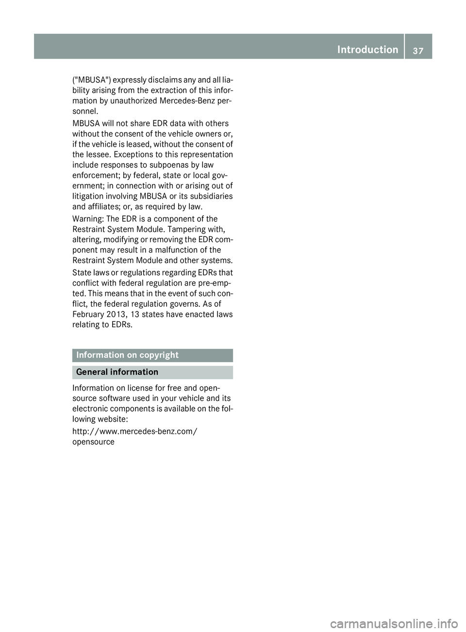MERCEDES-BENZ SL-CLASS ROADSTER 2016 Owners Guide ("MBUSA") expressly disclaims any and all lia-
bility arising from the extraction of this infor-
mation by unauthorized Mercedes-Benz per-
sonnel.
MBUSA will not share EDR data with others
wit MERCEDES-BENZ SL-CLASS ROADSTER 2016 Owners Guide ("MBUSA") expressly disclaims any and all lia-
bility arising from the extraction of this infor-
mation by unauthorized Mercedes-Benz per-
sonnel.
MBUSA will not share EDR data with others
wit