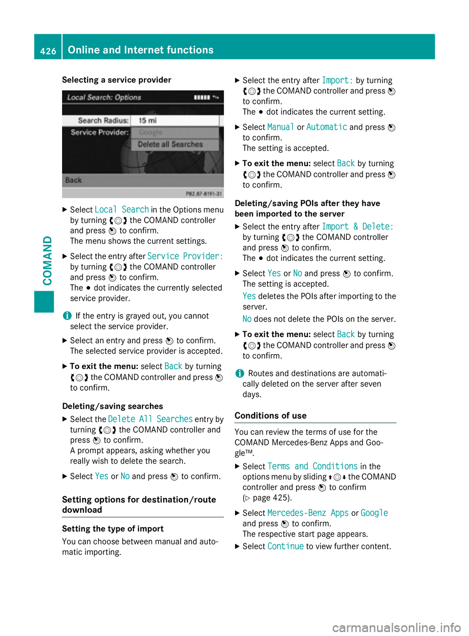 MERCEDES-BENZ SL-CLASS ROADSTER 2016 Owners Manual Selecting a service provider
XSelectLocal Searchin the Options menu
by turning cVdthe COMAND controller
and press Wto confirm.
The menu shows the current settings.
XSelect the entry after ServiceProvi MERCEDES-BENZ SL-CLASS ROADSTER 2016 Owners Manual Selecting a service provider
XSelectLocal Searchin the Options menu
by turning cVdthe COMAND controller
and press Wto confirm.
The menu shows the current settings.
XSelect the entry after ServiceProvi