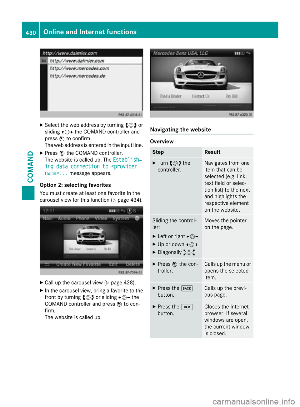 MERCEDES-BENZ SL-CLASS ROADSTER 2016 Owners Manual XSelect the web address by turningcVdor
sliding ZVÆthe COMAND controller and
press Wto confirm.
The web address is entered in the input line.
XPress Wthe COMAND controller.
The website is called up. MERCEDES-BENZ SL-CLASS ROADSTER 2016 Owners Manual XSelect the web address by turningcVdor
sliding ZVÆthe COMAND controller and
press Wto confirm.
The web address is entered in the input line.
XPress Wthe COMAND controller.
The website is called up.