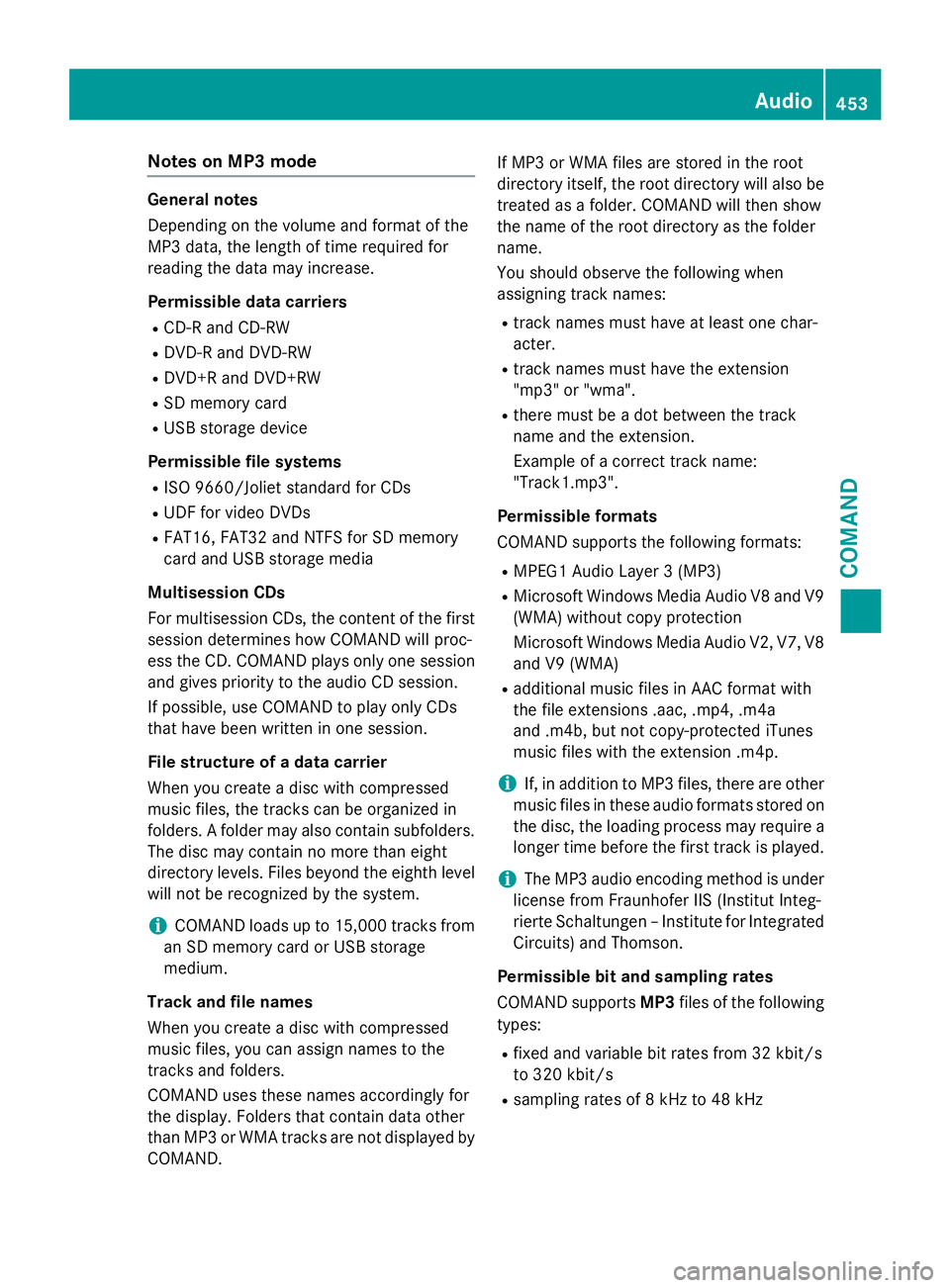 MERCEDES-BENZ SL-CLASS ROADSTER 2016 Owners Manual Notes on MP3 mode
General notes
Depending on the volume and format of the
MP3 data, the length of time required for
reading the data may increase.
Permissible data carriers
RCD-R and CD-RW
RDVD-R and MERCEDES-BENZ SL-CLASS ROADSTER 2016 Owners Manual Notes on MP3 mode
General notes
Depending on the volume and format of the
MP3 data, the length of time required for
reading the data may increase.
Permissible data carriers
RCD-R and CD-RW
RDVD-R and
