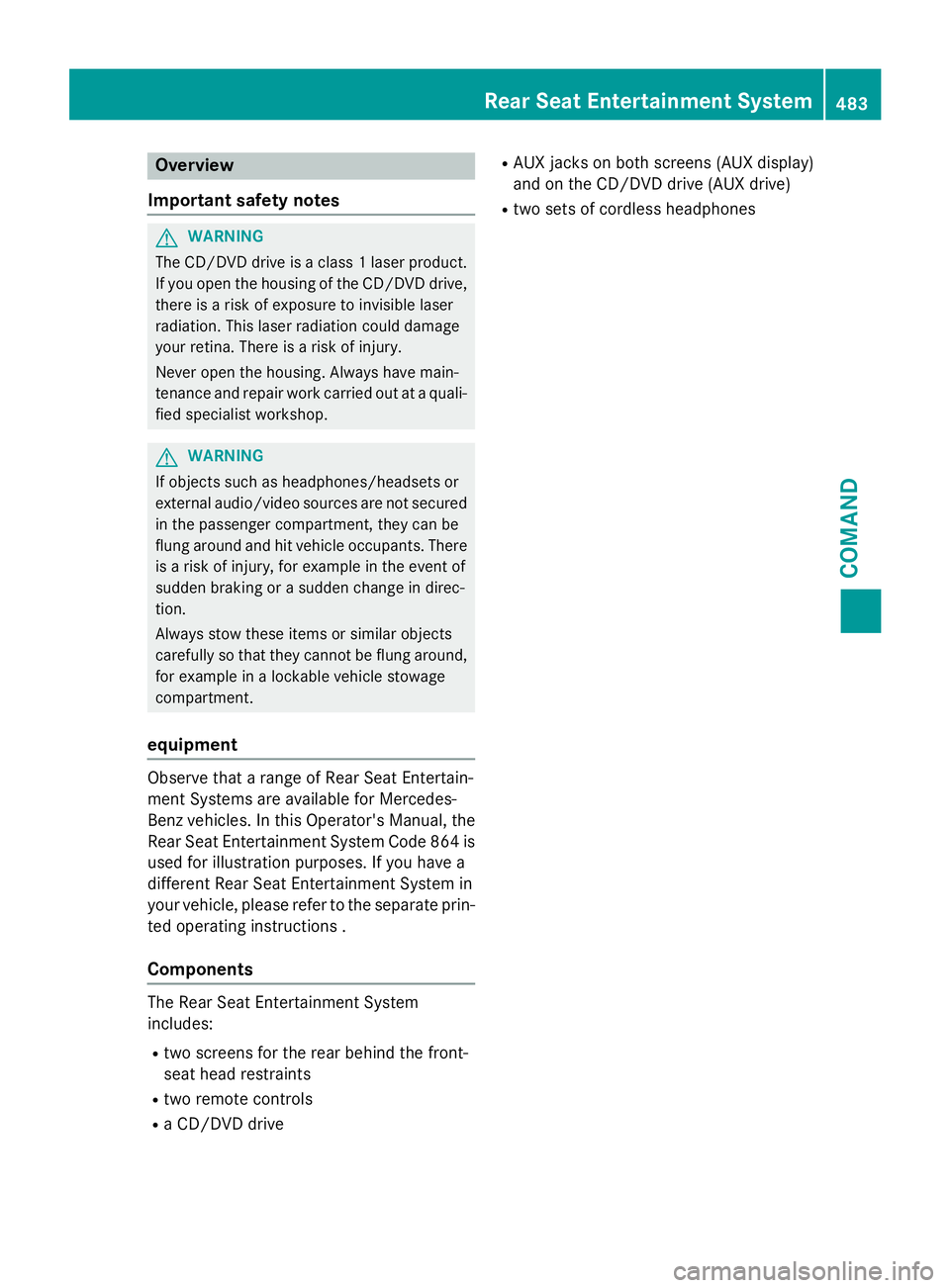 MERCEDES-BENZ SL-CLASS ROADSTER 2016 Owners Manual Overview
Important safety notes
GWARNING
The CD/DVD drive is a class 1 laser product.
If you open the housing of the CD/DVD drive,
there is a risk of exposure to invisible laser
radiation. This laser MERCEDES-BENZ SL-CLASS ROADSTER 2016 Owners Manual Overview
Important safety notes
GWARNING
The CD/DVD drive is a class 1 laser product.
If you open the housing of the CD/DVD drive,
there is a risk of exposure to invisible laser
radiation. This laser