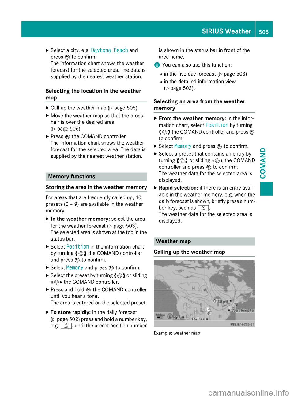 MERCEDES-BENZ SL-CLASS ROADSTER 2016  Owners Manual XSelect a city, e.g.Daytona Beachand
press Wto confirm.
The information chart shows the weather
forecast for the selected area. The data is
supplied by the nearest weather station.
Selecting the locat