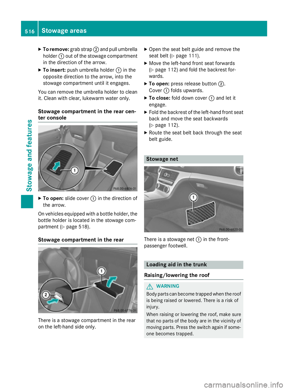 MERCEDES-BENZ SL-CLASS ROADSTER 2016 Owners Manual XTo remove:grab strap;and pull umbrella
holder :out of the stowage compartment
in the direction of the arrow.
XTo insert: push umbrella holder :in the
opposite direction to the arrow, into the
stowage MERCEDES-BENZ SL-CLASS ROADSTER 2016 Owners Manual XTo remove:grab strap;and pull umbrella
holder :out of the stowage compartment
in the direction of the arrow.
XTo insert: push umbrella holder :in the
opposite direction to the arrow, into the
stowage