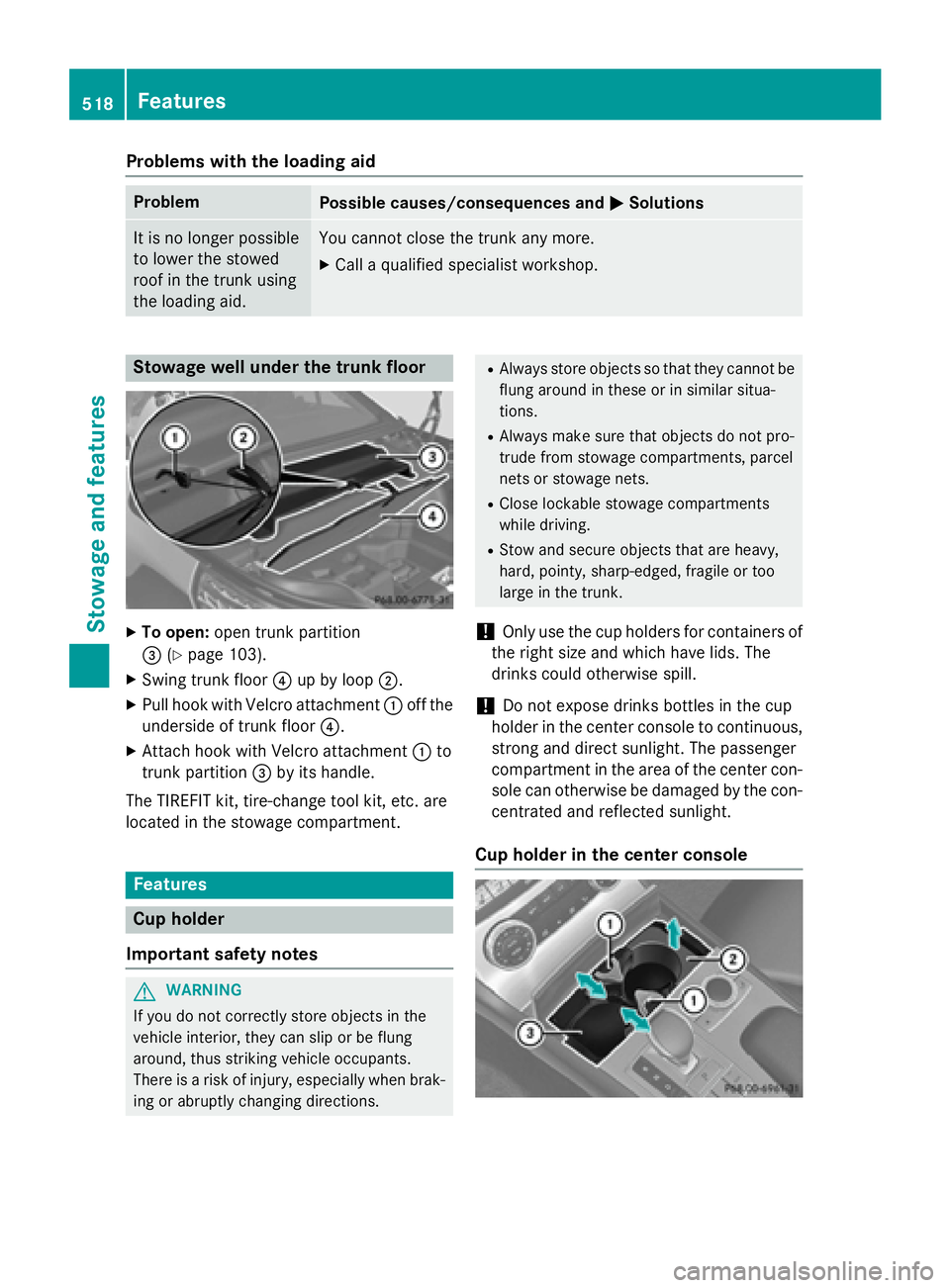 MERCEDES-BENZ SL-CLASS ROADSTER 2016 Owners Manual Problems with the loading aid
ProblemPossible causes/consequences andMSolutions
It is no longer possible
to lower the stowed
roof in the trunk using
the loading aid.You cannot close the trunk any more MERCEDES-BENZ SL-CLASS ROADSTER 2016 Owners Manual Problems with the loading aid
ProblemPossible causes/consequences andMSolutions
It is no longer possible
to lower the stowed
roof in the trunk using
the loading aid.You cannot close the trunk any more