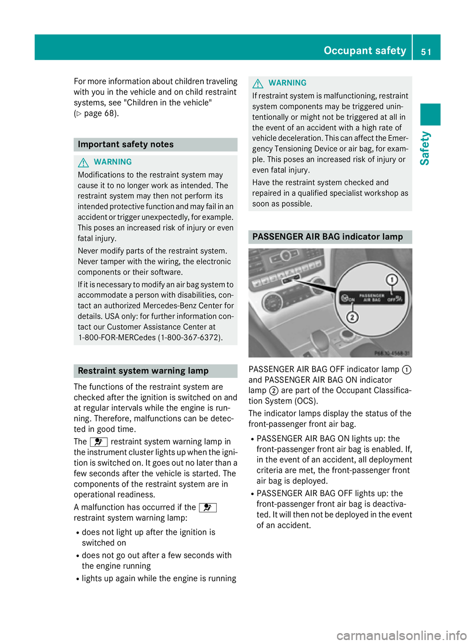 MERCEDES-BENZ SL-CLASS ROADSTER 2016 Workshop Manual For more information about children traveling
with you in the vehicle and on child restraint
systems, see "Children in the vehicle"
(
Ypage 68).
Important safety notes
GWARNING
Modifications t