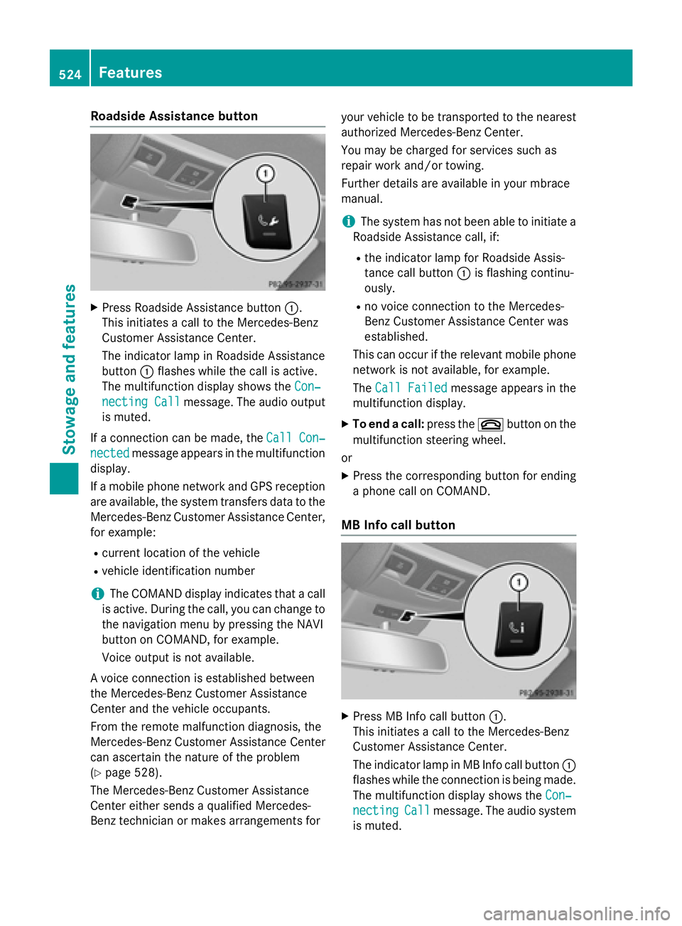 MERCEDES-BENZ SL-CLASS ROADSTER 2016 Owners Manual Roadside Assistance button
XPress Roadside Assistance button:.
This initiates a call to the Mercedes-Benz
Customer Assistance Center.
The indicator lamp in Roadside Assistance
button :flashes while th MERCEDES-BENZ SL-CLASS ROADSTER 2016 Owners Manual Roadside Assistance button
XPress Roadside Assistance button:.
This initiates a call to the Mercedes-Benz
Customer Assistance Center.
The indicator lamp in Roadside Assistance
button :flashes while th