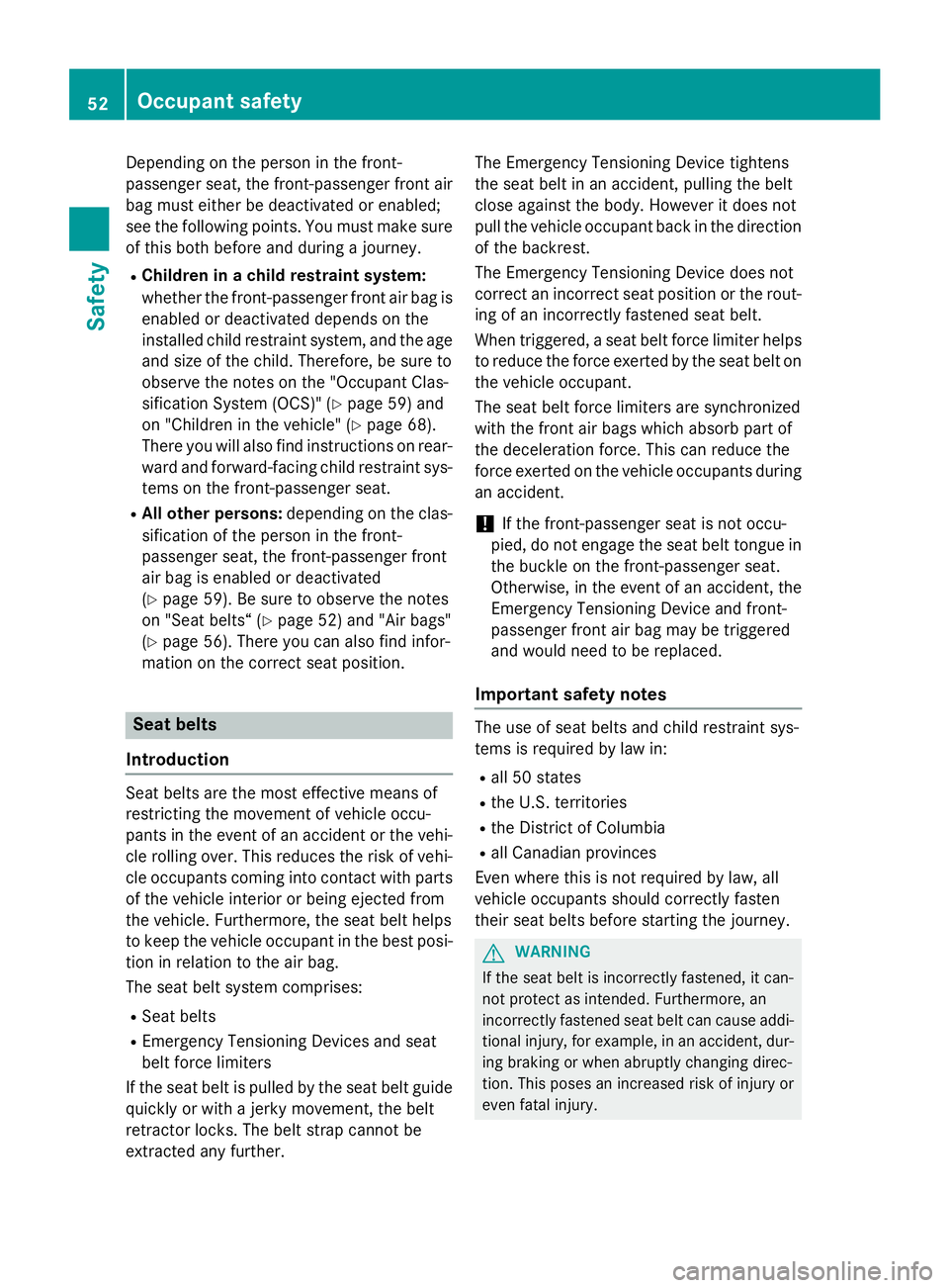 MERCEDES-BENZ SL-CLASS ROADSTER 2016 Workshop Manual Depending on the person in the front-
passenger seat, the front-passenger front air
bag must either be deactivated or enabled;
see the following points. You must make sure
of this both before and duri