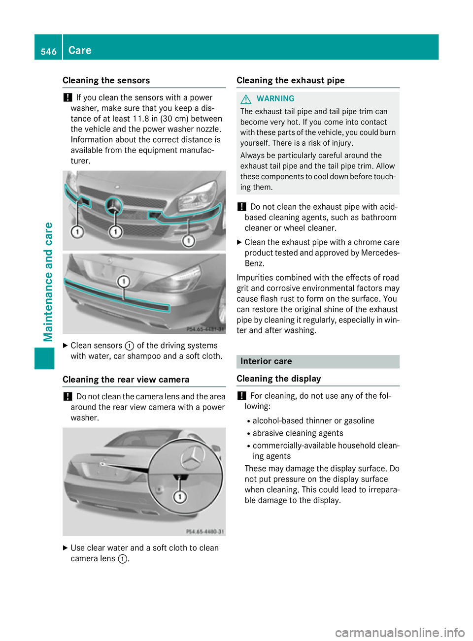 MERCEDES-BENZ SL-CLASS ROADSTER 2016  Owners Manual Cleaning the sensors
!If you clean the sensors with a power
washer, make sure that you keep a dis-
tance of at least 11.8 in (30 cm)betwee n
th evehicl e and the power washer nozzle.
Information about