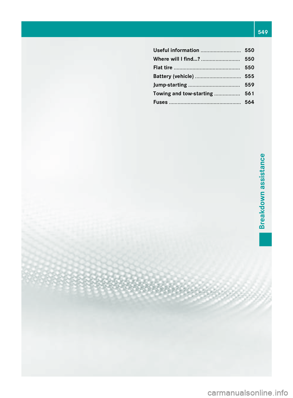 MERCEDES-BENZ SL-CLASS ROADSTER 2016 Owners Manual Useful information............................550
Where will I find...? ...........................550
Flat tire .............................................. 550
Battery (vehicle) .................. MERCEDES-BENZ SL-CLASS ROADSTER 2016 Owners Manual Useful information............................550
Where will I find...? ...........................550
Flat tire .............................................. 550
Battery (vehicle) ..................