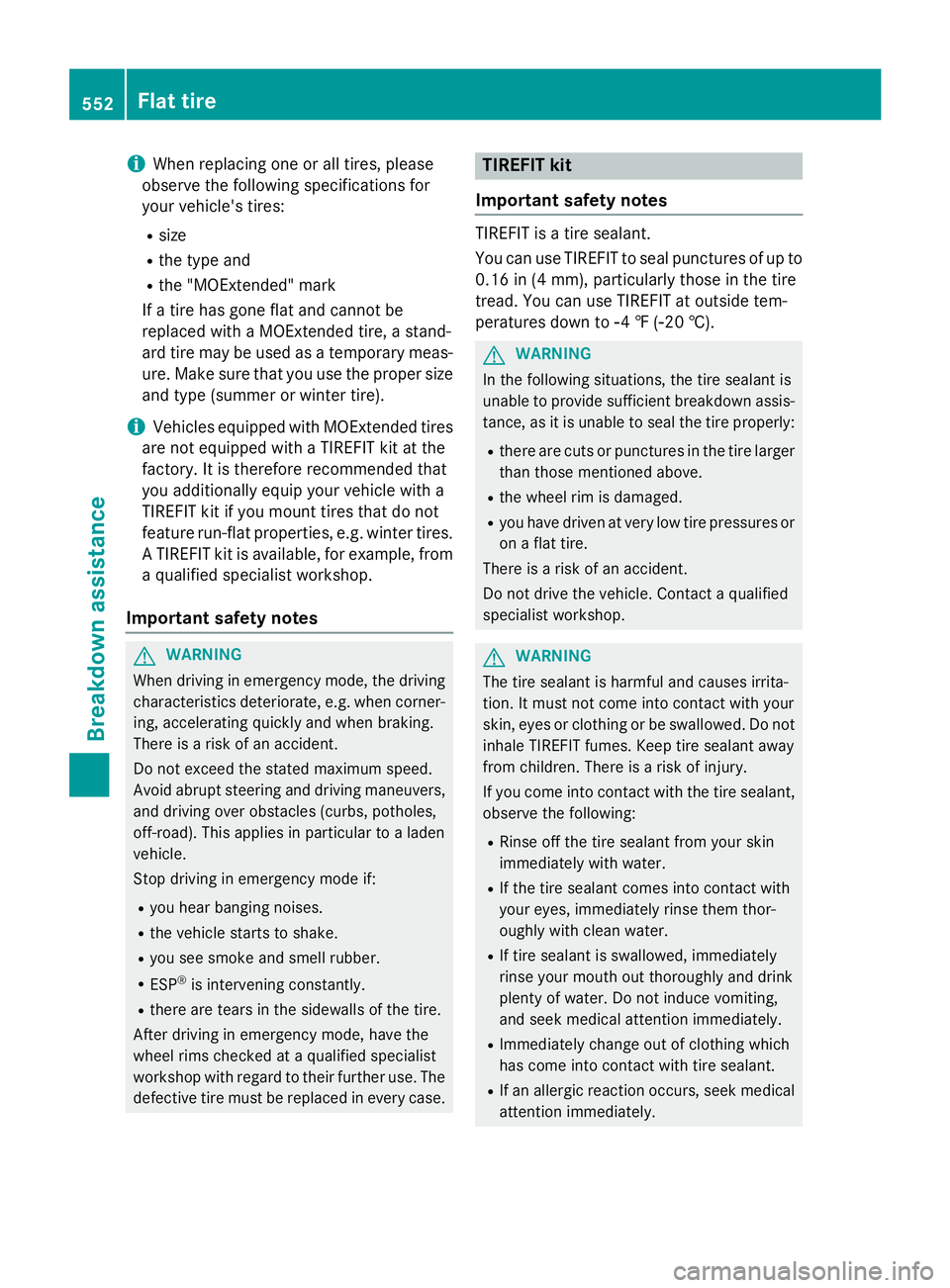 MERCEDES-BENZ SL-CLASS ROADSTER 2016 Owners Manual iWhen replacing one or all tires, please
observe the following specifications for
your vehicle's tires:
Rsize
Rthe type and
Rthe "MOExtended" mark
If a tire has gone flat and cannot be
rep MERCEDES-BENZ SL-CLASS ROADSTER 2016 Owners Manual iWhen replacing one or all tires, please
observe the following specifications for
your vehicle's tires:
Rsize
Rthe type and
Rthe "MOExtended" mark
If a tire has gone flat and cannot be
rep