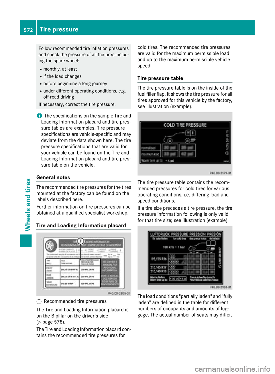 MERCEDES-BENZ SL-CLASS ROADSTER 2016 Owners Manual Follow recommended tire inflation pressures
and check the pressure of all the tires includ-
ing the spare wheel:
Rmonthly, at least
Rif the load changes
Rbefore beginning a long journey
Runder differe MERCEDES-BENZ SL-CLASS ROADSTER 2016 Owners Manual Follow recommended tire inflation pressures
and check the pressure of all the tires includ-
ing the spare wheel:
Rmonthly, at least
Rif the load changes
Rbefore beginning a long journey
Runder differe